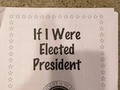 My 7yo daughter's project: If I Were Elected President....I see a theme some will appreciate (artologica )