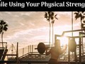 Why Do You Have To Take Precautions While Using Your Physical Strength?