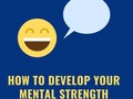 How To Develop Your Mental Strength Rightly