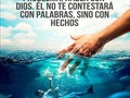 Dios responde con hechos no con palabras. Confía en ÉL