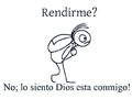 Rendirme? Jamás, Dios está conmigo