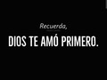 No lo olvides, DIOS TE AMÒ PRIMERO Y TE AMA ACTUALMENTE, y sabes que es lo mejor, te AMARÁ ETERNAMENTE..