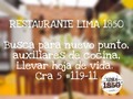 ¡ANUNCIO IMPORTANTE!  RESTAURANTE LIMA 1850  Busca para nuevo punto, auxiliares de cocina, llevar hoja de vida. Cra 5 #119-11 Usaquén.  CONTACTO: 3167108308