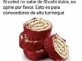 Les gusta el shushi?