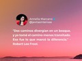 Hace muchos años, por allá cuando tenía como 15, leí un libro que en muchos aspectos me cambió las perspectivas ante la vida. • "Los 7 hábitos de los adolescentes altamente efectivos", de #SeanCovey. • Fue el primer libro que leí de ese género, pues lo mío era puras novelas, romance y esas cosillas cursis de adolescentes 🙈 pero de pronto encontré ese libro en una repisa de mi casa, ni idea de quién era o de cómo llegó allí, solo empecé a leerlo.  Marcó un antes y después de vida. Lo admito. Y leerlo fue un empujón hacia todo aquello que soñaba pero que no sabía cómo lograrlo.  En ese libro encontré esta frase del poeta Robert Lee Frost y desde ahí se ha convertido en mi enunciado de la mente, en mi lema y en lo que por años he hecho. • Yo, desde hace mucho, tomé el camino menos transitado. Me inventé un trabajo, me creé un proyecto de vida que de una vez intento que coincida con mi ministerio espiritual.  No me mezclo con todo el mundo aunque puedo estar rodeada de ellos mientras sin reparo los ayudo, pero admito que suelo ser rara y no encajo tan fácilmente.  Decidí quedarme y hacer cuando lo más fácil era renunciar e irse.  Por años pensé que había algo malo en mi, que estaba loca y que la idealización de tantos libros que leí de joven me estaban desdibujando la realidad.  Pero con el tiempo descubrí que en esas rarezas y en eso que yo creía que estaba mal, realmente se encuentran mis verdaderas fortalezas.  Yo no sé si estoy haciendo las cosas bien, tampoco sé con certeza adónde me llevará o cuánto tiempo llevará.  Mucho menos tengo idea de si soy diferente. Pero sí sé que no quiero transitar el camino más fácil porque no quiero llegar al mismo lugar.  Supongo que hacerlo a mi modo, ha marcado la diferencia ❤️. • Les comparto mi frase de mi libro favorito en #esteeseldiariode Ann. Y aprovecho para recomendarles el libro, puede ser este de adolescentes o la versión de adultos. Cualquiera es válido ✨🤗 • Con amor, Ann 💕