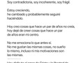 Pasé años ocultando mis roturas. Mis puntos débiles, mi incoherencias. Intentando ser buena por mí misma. Pasé años con Dios a un lado, diciéndome a mí misma que podía, que no lo iba a molestar por tonterías.  Intentando seguir creyendo lo que creía hace años o intentando que no se notara que lo que en algún momento me apasionó, de pronto ya no 🌱 pero un buen día ya no pude seguir sosteniendo lo insostenible.  Fue ahí cuando descubrí LA GRACIA, pasé años queriendo ganármela, cuando todo lo que tenía que hacer era aceptarla como el regalo que es.  Hoy lo veo distinto y lo disfruto.🩷  Entiendo que Dios quiere demostrarme SU carácter a medida que yo le muestro el mío, el que es frágil, débil, contradictorio. Entendí que mi vida cristiana no es afanarme por todo lo que NO SOY, sino deleitarme en todo lo que ÉL ES.  Sí, puede que hoy sea contradictoria, sigo creciendo, sigo rindiendo partes de mí que están renuentes a rendirse.  Pero camino sabiendo que mi meta es disfrutarlo a Él, dejarme impregnar por su amor, y su amor es finalmente lo que transforma todo lo demás ✨  Seguimos andando. Ann. 🤍