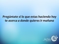 Pregúntate si lo que estas haciendo hoy te acerca a donde quieres ir mañana. ¿Si lo haces?  #plancreativo2017 #EIDHUMparaCRECER #VivirMejorConmigo #EIDHUM #crecer #vida #Felicidad #amor #amistad #vida #psicologia #motivacion #Barqusimeto #noticias #eventosLara #paz #sanfelipe #hoy #coaching #crecimiento #TBT #desarrollopersonal #libertad #Emprendimiento #libro #bienestar #serfeliz #amalavida #Bqto