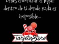 Debes encontrar el lugar dentro de ti donde nada es imposible…