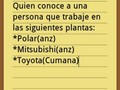 Buenos dias.  Quien conoce a una persona que trabaje en las siguientes plantas: *Polar(anz) *Mitsubishi(anz) *Toyota(Cumana)  Si trabajan con sindicato mejor.. Es para preguntar y aclarar unas dudas. Cualquier cosa: 04248735687 o me dejan su numero.